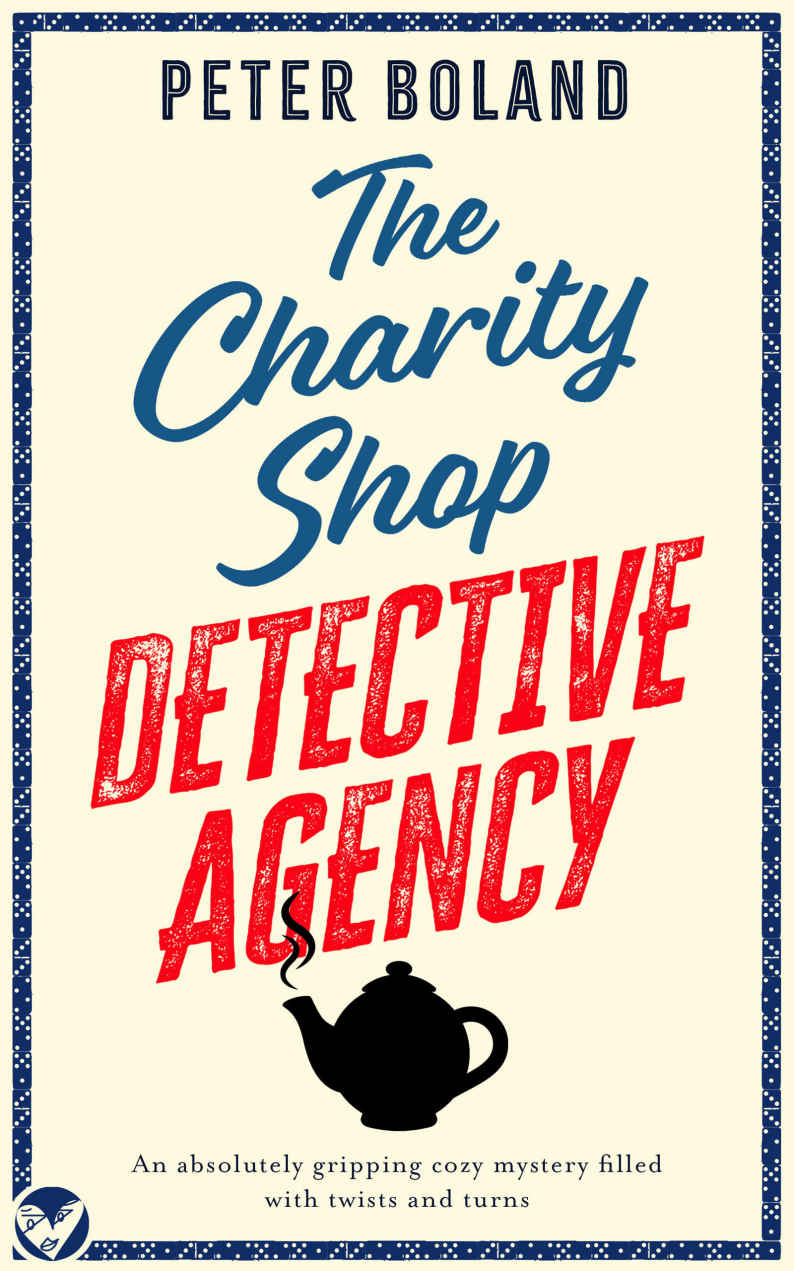 The Charity Shop Detective Agency An Absolutely Gripping Cozy Mystery Filled With Twists And Turns Peter Boland