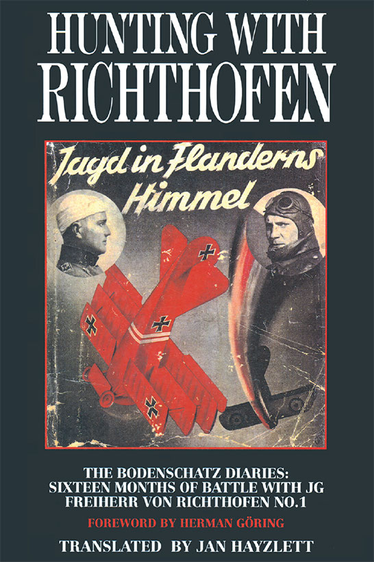 Hunting With Richthofen Jagd In Flanderns Himmel The Bodenschatz Diaries Sixteen Months Of Battle With Jg Freiherr Von Richthofen No 1 1st Edition Karl Bodenschatz