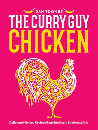 Curry Guy Chicken Deliciously Spiced Recipes From South And Southeast Asia 1st Edition Dan Toombs