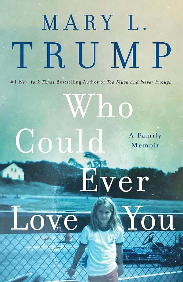 Who Could Ever Love You A Family Memoir Mary L Trump Phd