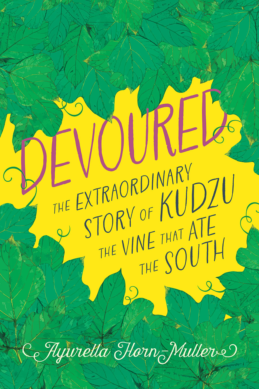 Devoured The Extraordinary Story Of Kudzu The Vine That Ate The South Ayurella Hornmuller