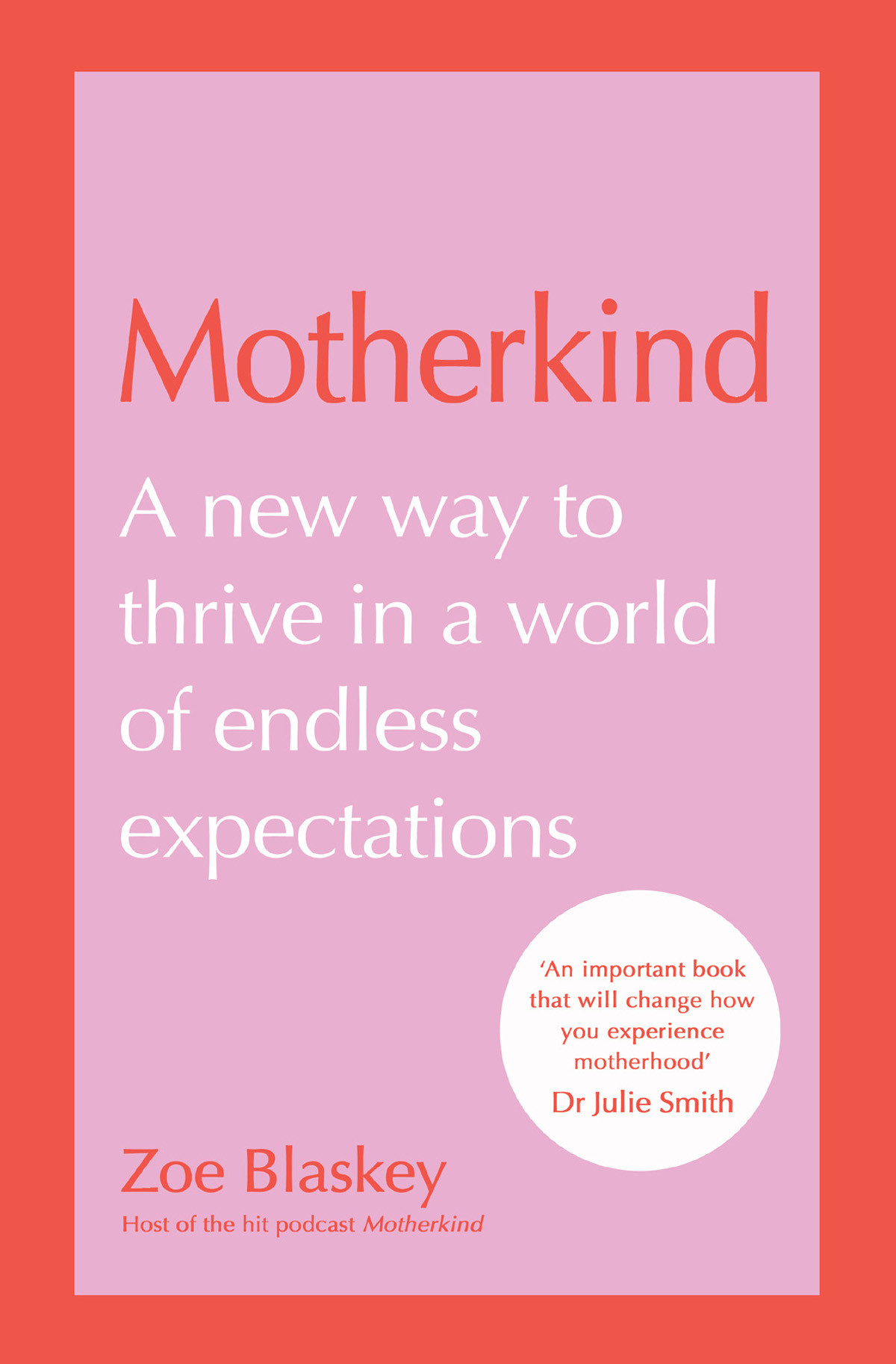 Motherkind A New Way To Thrive In A World Of Endless Expectations Zoe Blaskey