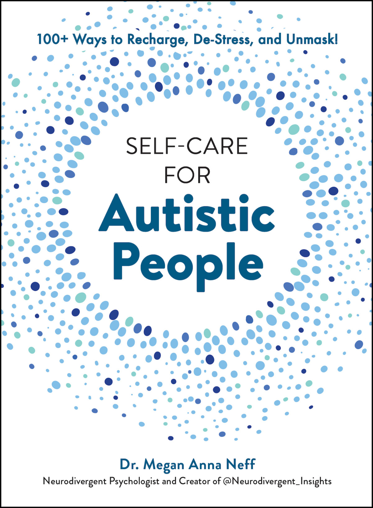 Selfcare For Autistic People 100 Ways To Recharge Destress And Unmask Megan Anna Neff