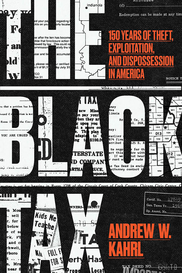 The Black Tax 150 Years Of Theft Exploitation And Dispossession In America Andrew W Kahrl
