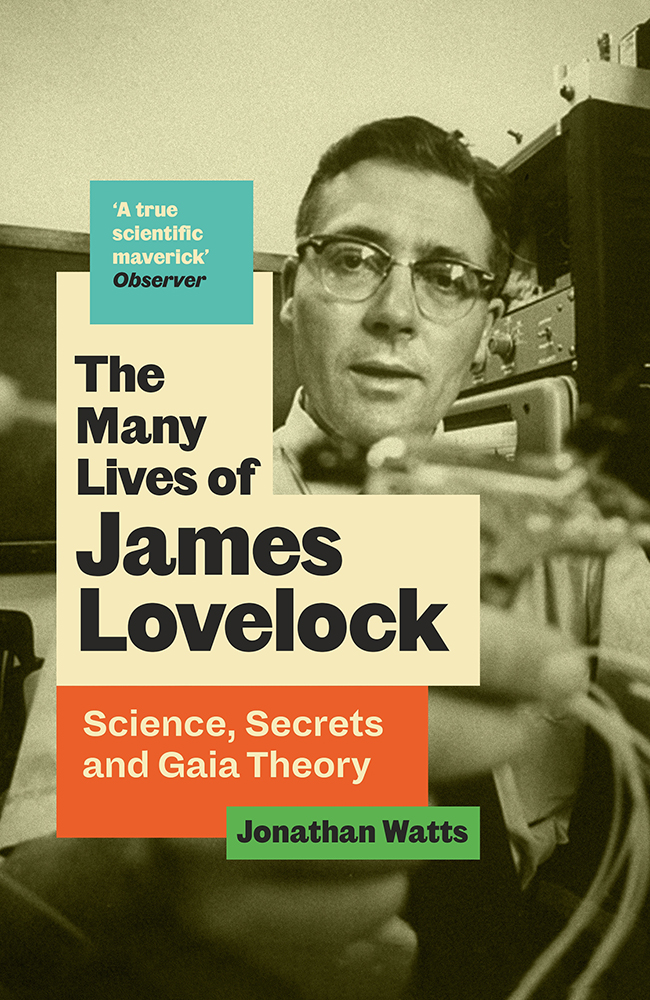 The Many Lives Of James Lovelock Science Secrets And Gaia Theory Jonathan Watts