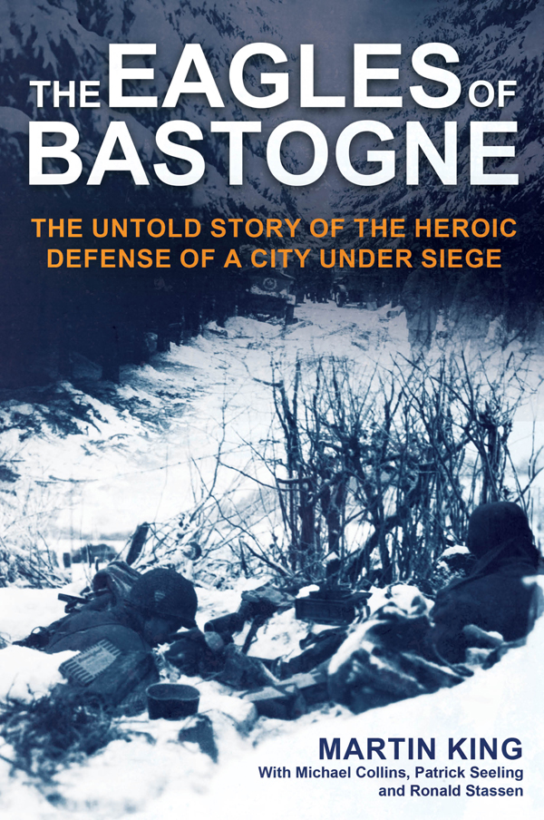 The Eagles Of Bastogne The Untold Story Of The Heroic Defense Of A City Under Siege Martin King