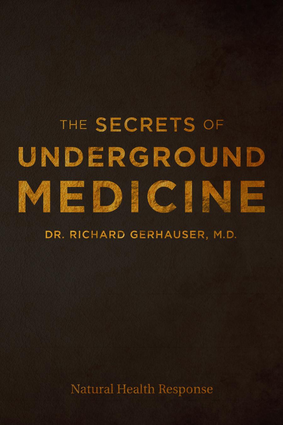 The Secrets Of Underground Medicine Dr Richard Gerhauser Md