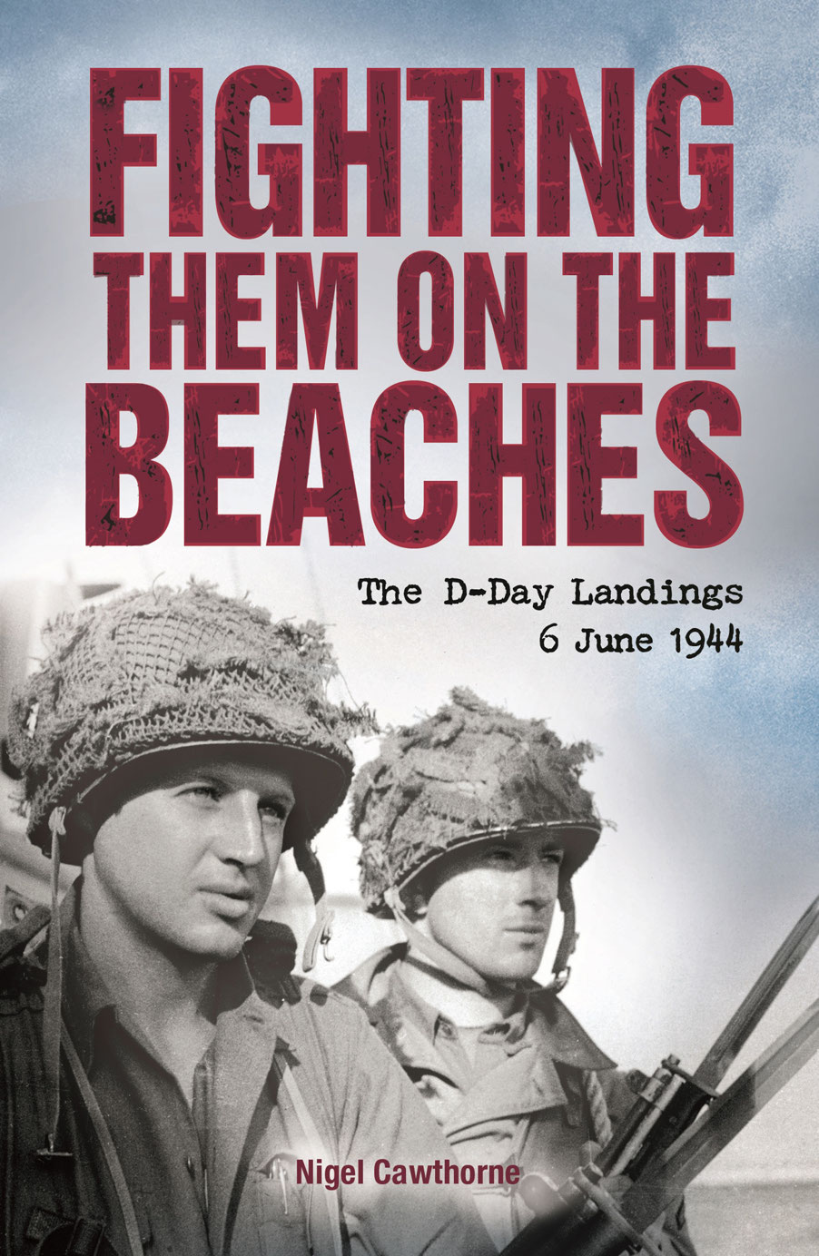 Fighting Them On The Beaches The Dday Landings June 6 1944 1st Edition Nigel Cawthorne
