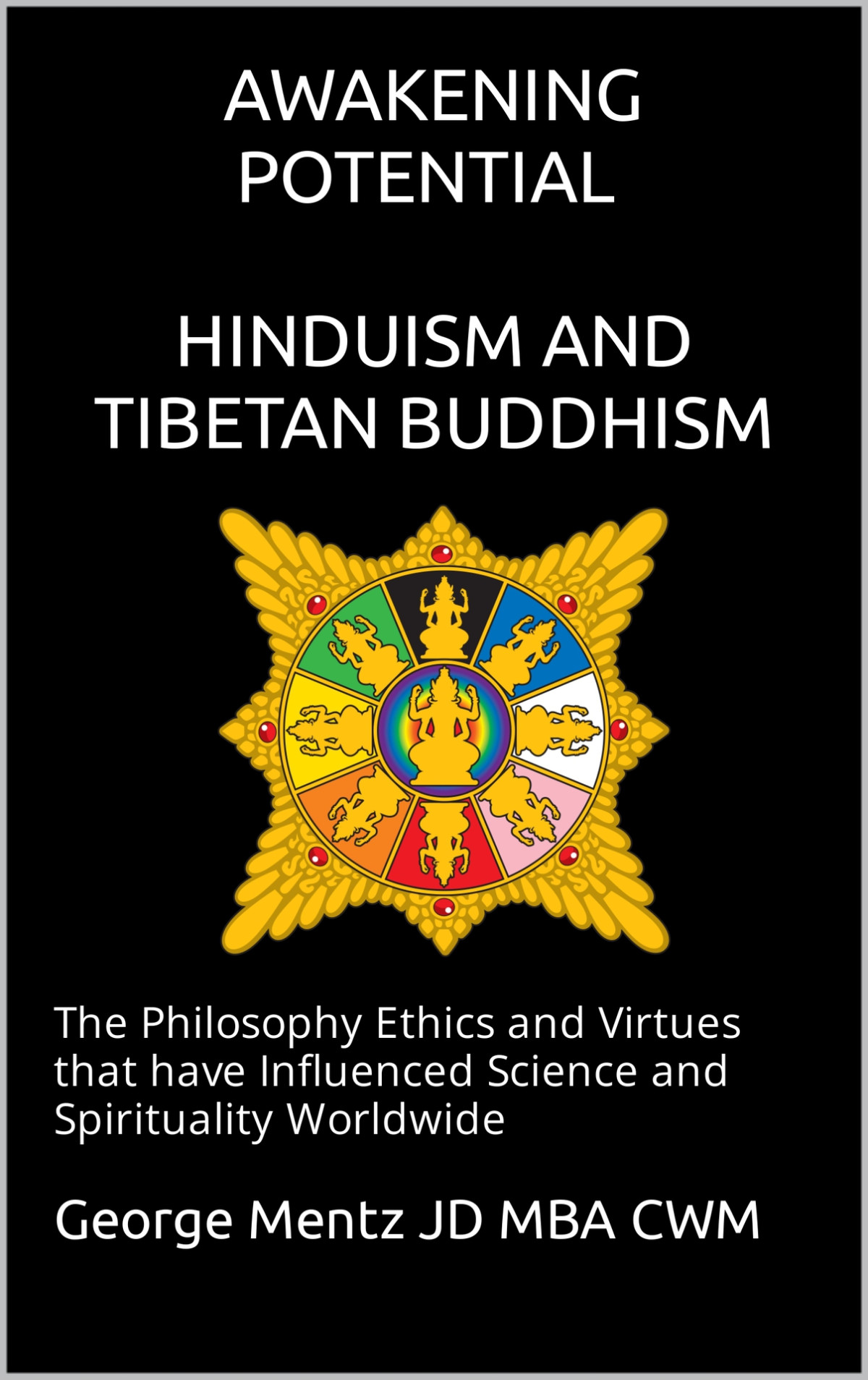 Awakening Potential Hinduism And Tibetan Buddhism The Philosophy Ethics And Virtues That Have Influenced Science And Spirituality Worldwide Mentz