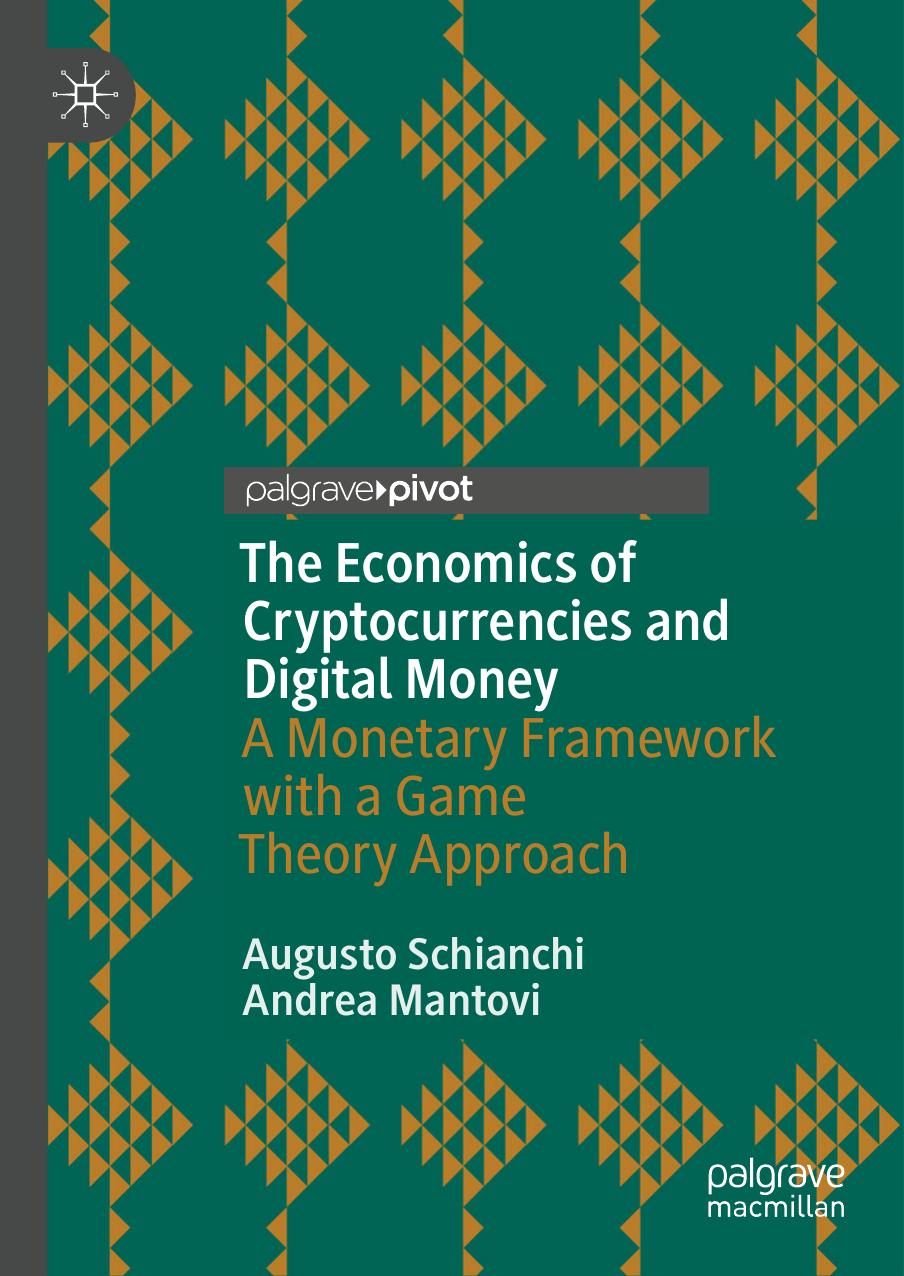 The Economics Of Cryptocurrencies And Digital Money A Monetary Framework With A Game Theory Approach 1st Ed 2023 Augusto Schianchi