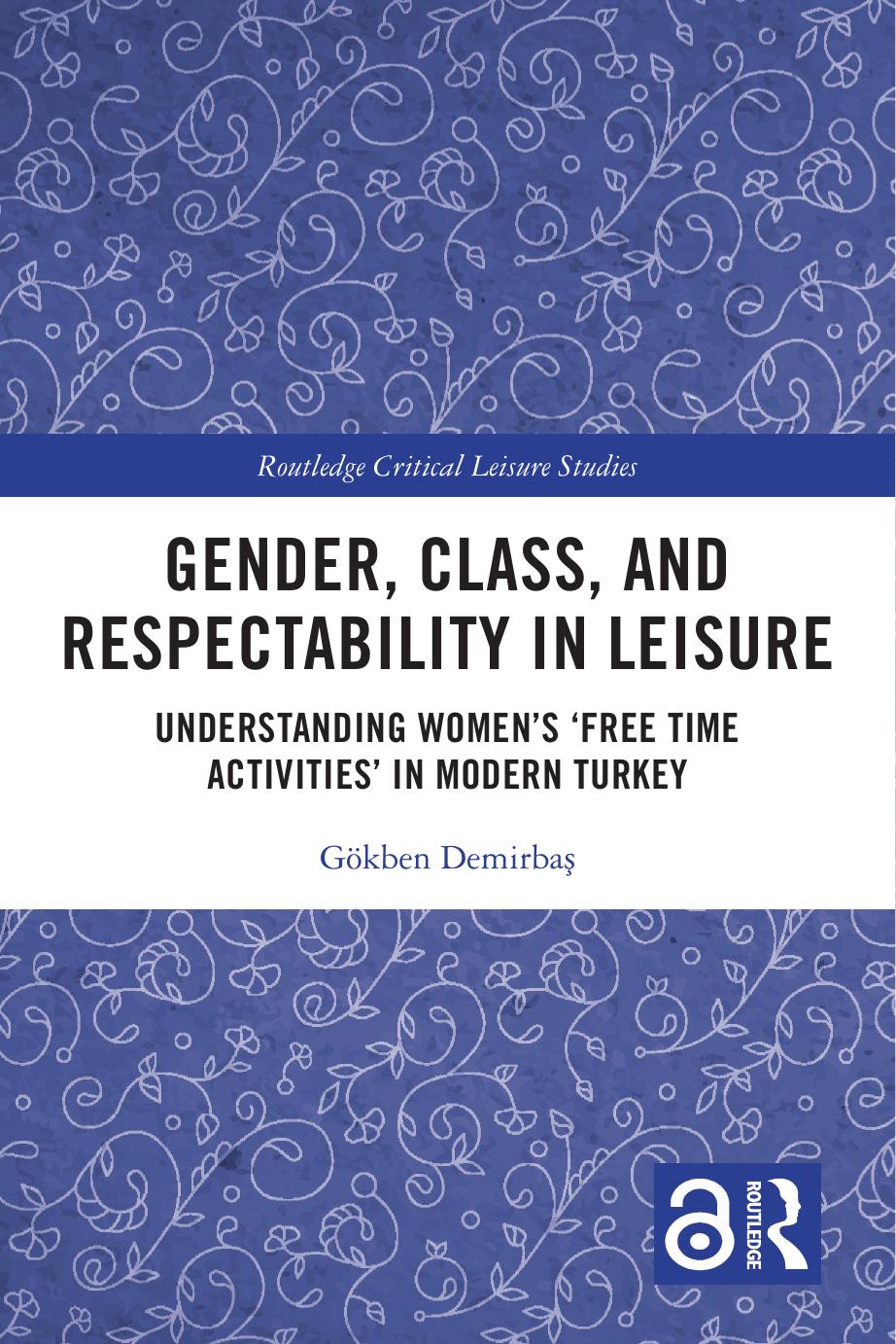 Gender Class And Respectability In Leisure Understanding Womens Free Time Activities In Modern Turkey Gkben Demirba