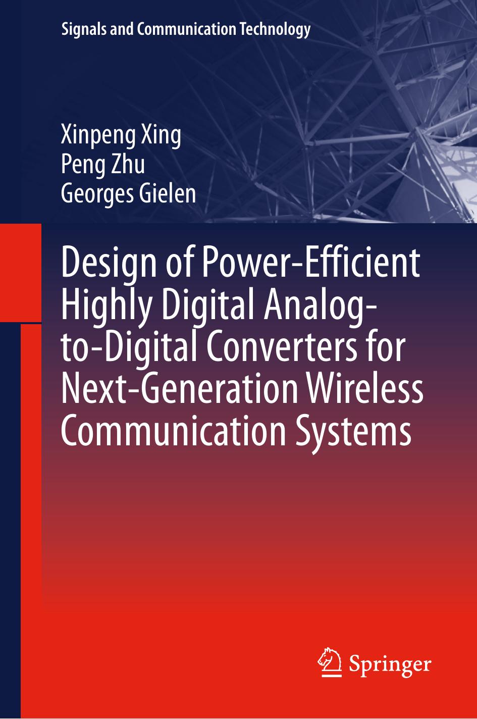 Design Of Powerefficient Highly Digital Analogtodigital Converters For Nextgeneration Wireless Communication Systems 1st Ed 2018 Xinpeng Xing