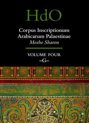 Corpus Inscriptionum Arabicarum Palaestinae Volume Four G Handbook Of Oriental Studies Section 1 The Near And Middle East Moshe Sharon