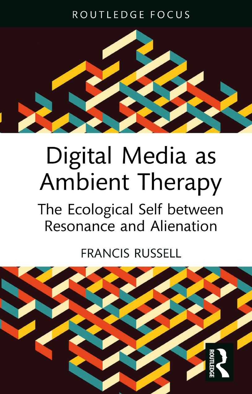 Digital Media As Ambient Therapy The Ecological Self Between Resonance And Alienation Routledge Studies In New Media And Cyberculture Francis Russell