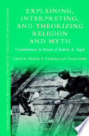 Explaining Interpreting And Theorizing Religion And Myth Nickolas P Roubekas