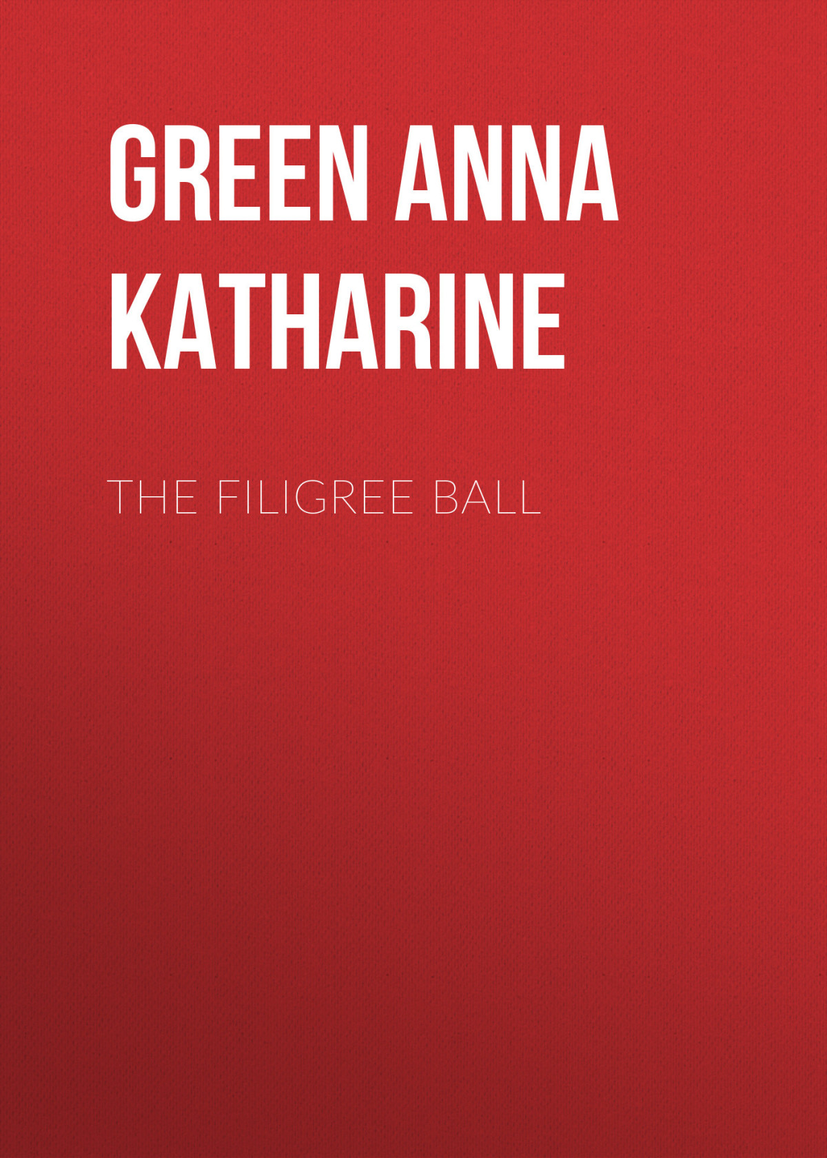 The Filigree Ball 1903 By Anna Katharine Green Mystery Novels Anna Katharine Green