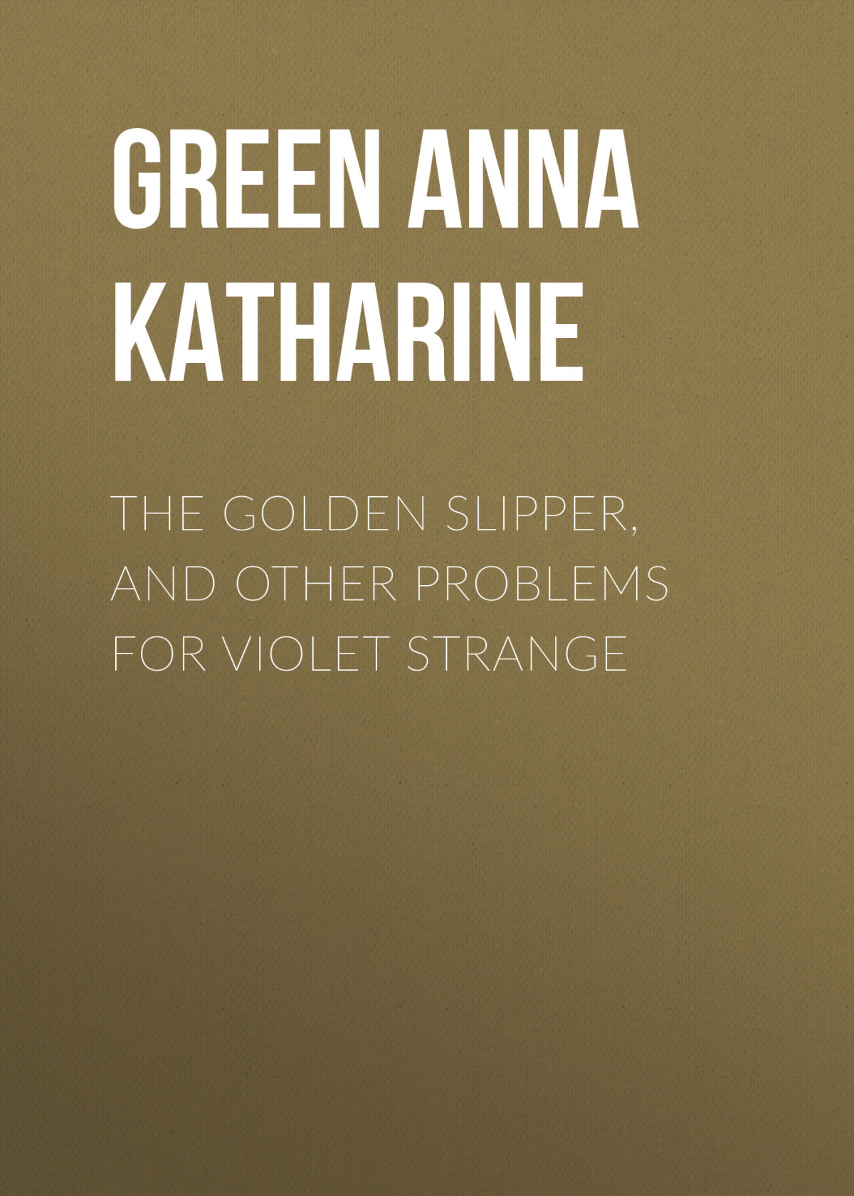 The Golden Slipper And Other Problems For Violet Strange Anna Green