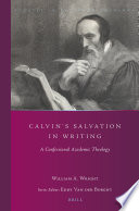 Calvins Salvation In Writing William A Wright