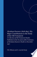 Abraham Kuenen 18281891 His Major Contributions To The Study Of The Old Testament Dirksen