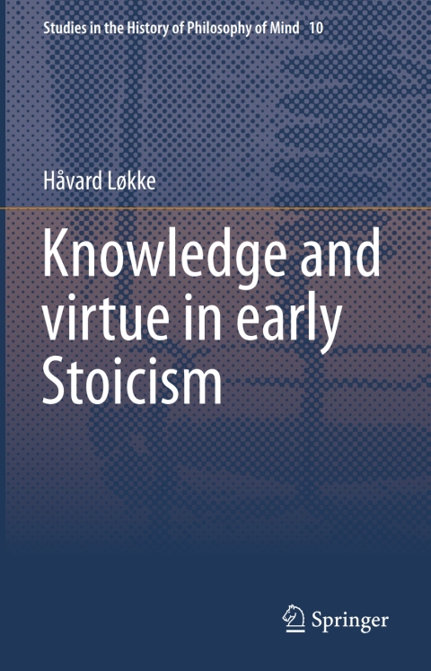 Knowledge And Virtue In Early Stoicism 1st Ed 2015 Hvard Lkke