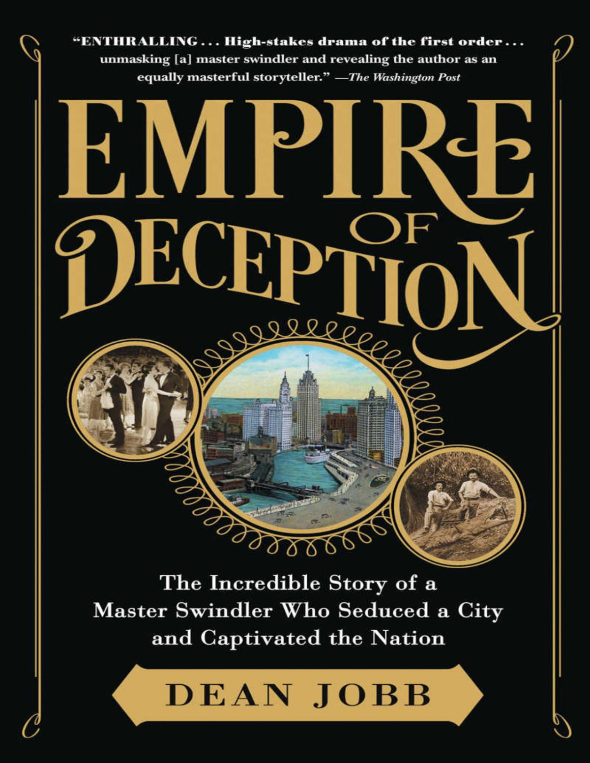 Empire Of Deception The Incredible Story Of A Master Swindler Who Seduced A City And Captivated The Nation Dean Jobb