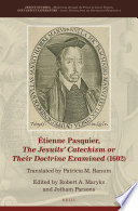 Tienne Pasquier The Jesuits Catechism Or Their Doctrine Examined 1602 Robert Aleksander Maryks