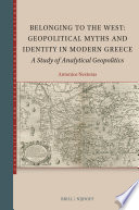 Belonging To The West Geopolitical Myths And Identity In Modern Greece Antonios Nestoras