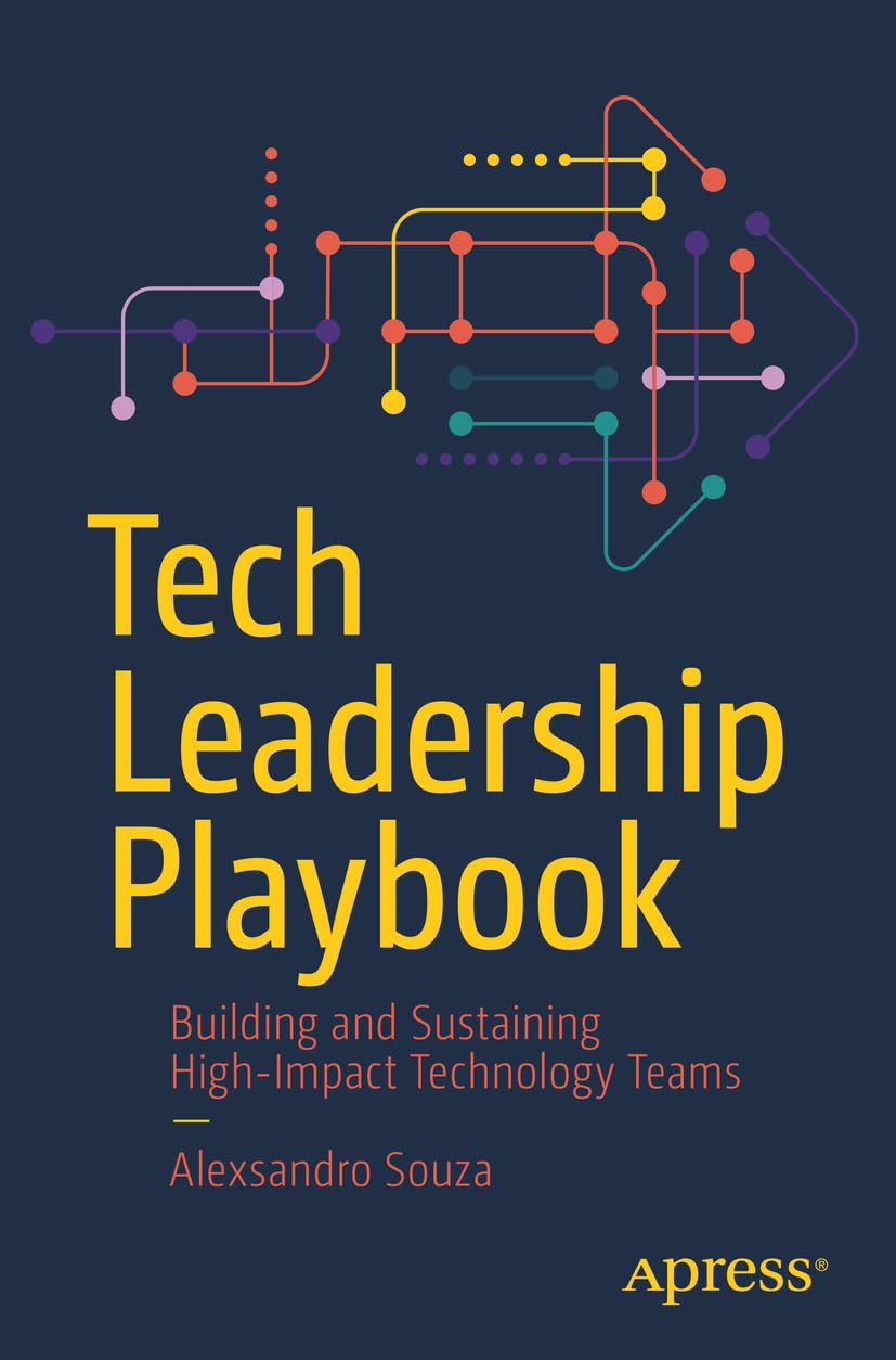 Tech Leadership Playbook Building And Sustaining Highimpact Technology Teams 1st Edition Alexsandro Souza