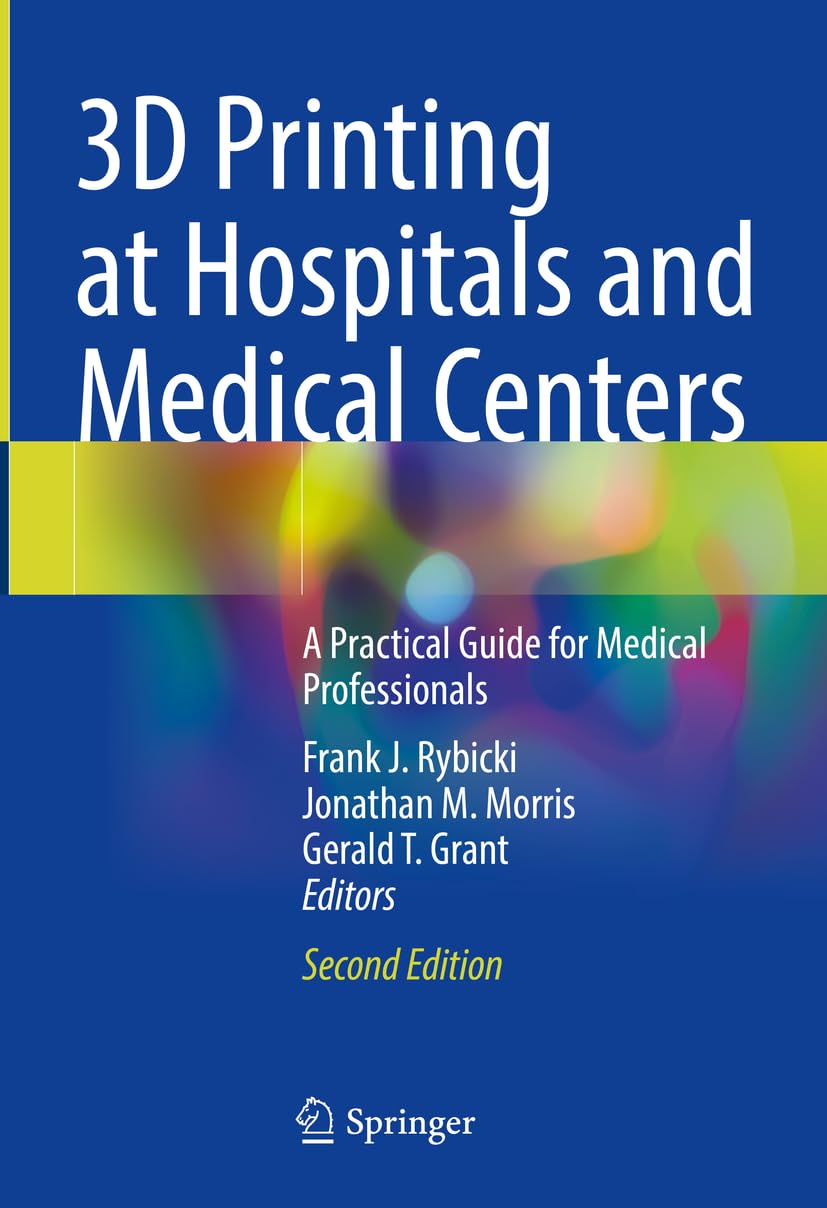3d Printing At Hospitals And Medical Centers 2nd Edition Frank J Rybicki