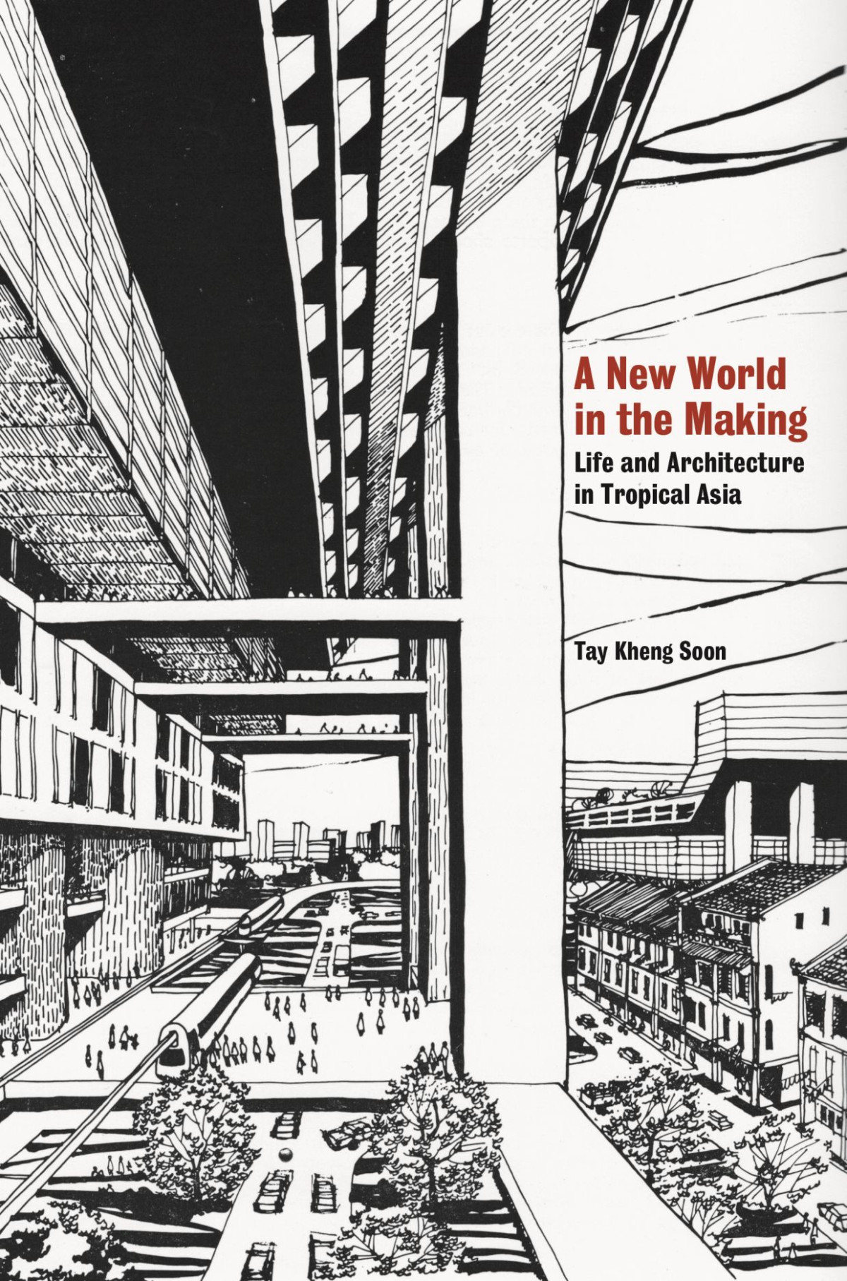A New World In The Making Life And Architecture In Tropical Asia 1st Edition Tay Kheng Soon