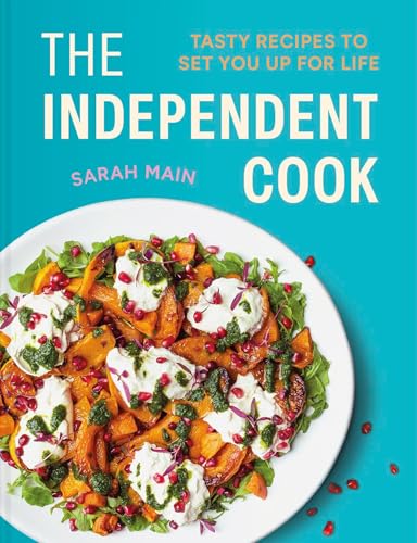 The Independent Cook Tasty Recipes To Set You Up For Life 1st Edition Sara Main