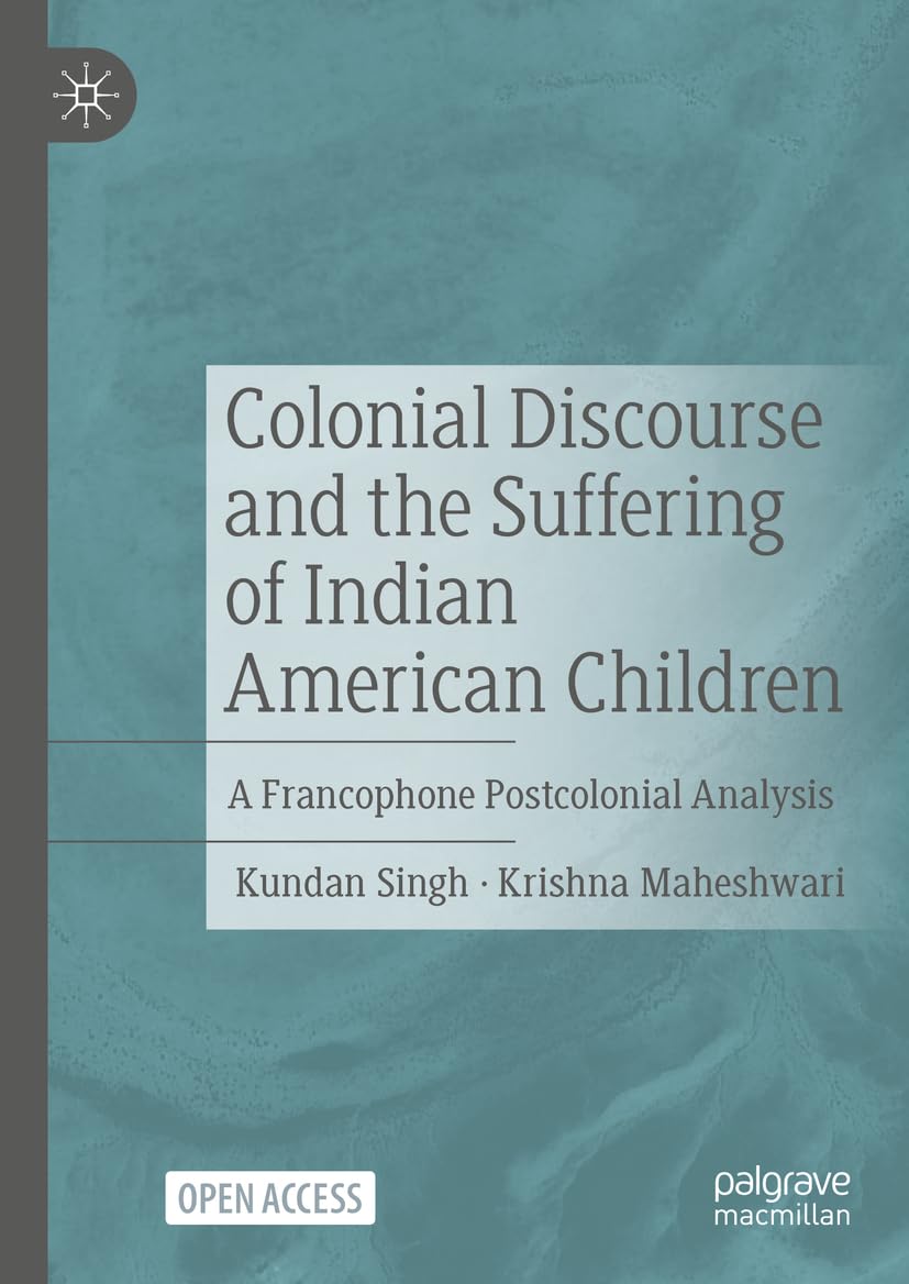 Colonial Discourse And The Suffering Of Indian American Children 2024th Edition Kundan Singh