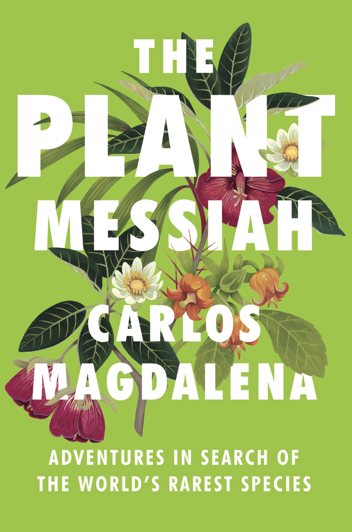The Plant Messiah Adventures In Search Of The Worlds Rarest Species Carlos Magdalena