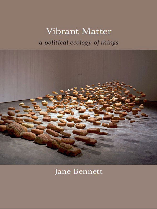 Vibrant Matter A Political Ecology Of Things Jane Bennett