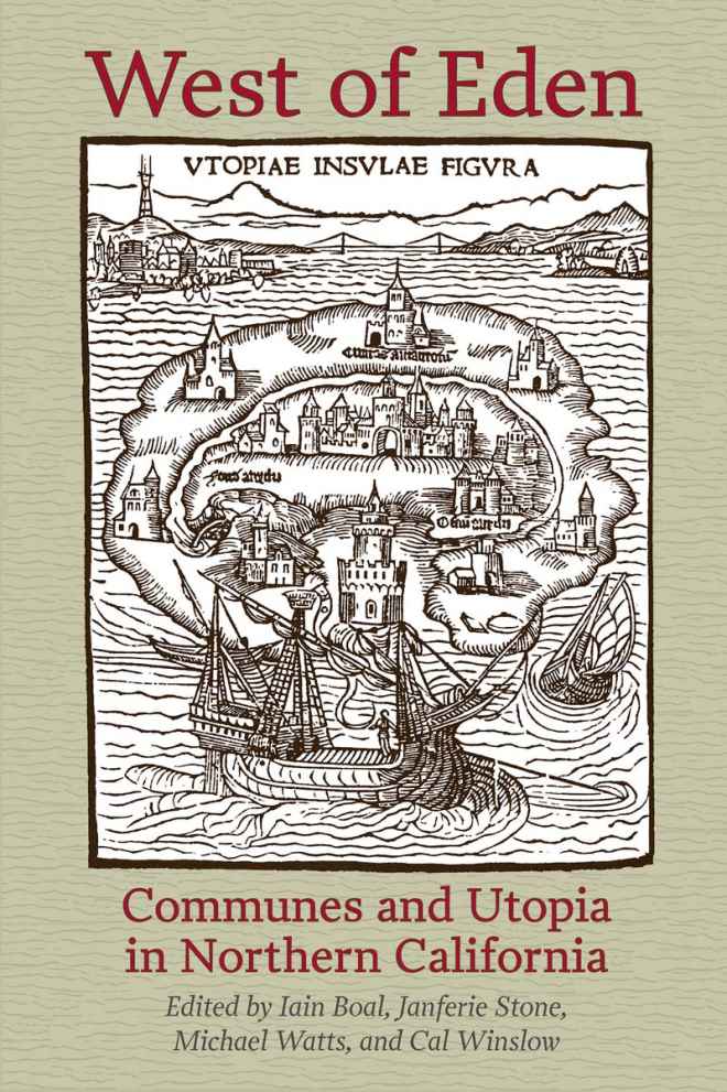 West Of Eden Communes And Utopia In Northern California Michael Watts Cal Winslow Iain Boal Janferie Stone