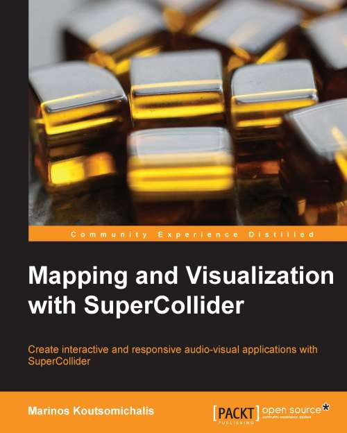 Mapping And Visualization With Supercollider 1st Edition Marinos Koutsomichalis