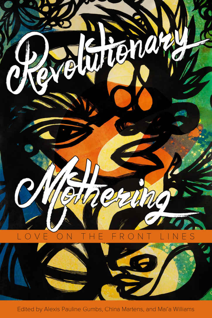 Revolutionary Mothering Gumbs Alexis Pauline Martens China Williams