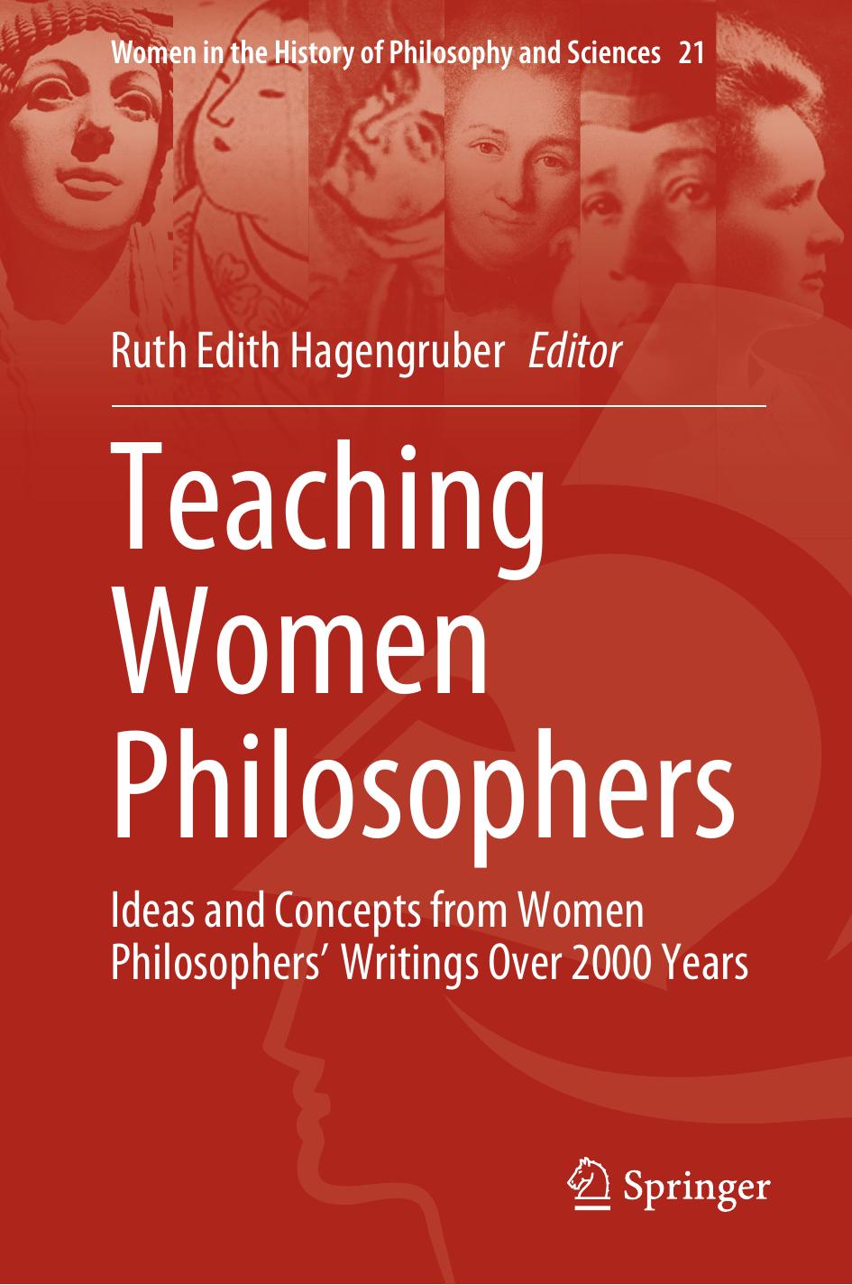 Teaching Women Philosophers Ideas And Concepts From Women Philosophers Writings Over 2000 Years Women In The History Of Philosophy And Sciences 21 Ruth Edith Hagengruber