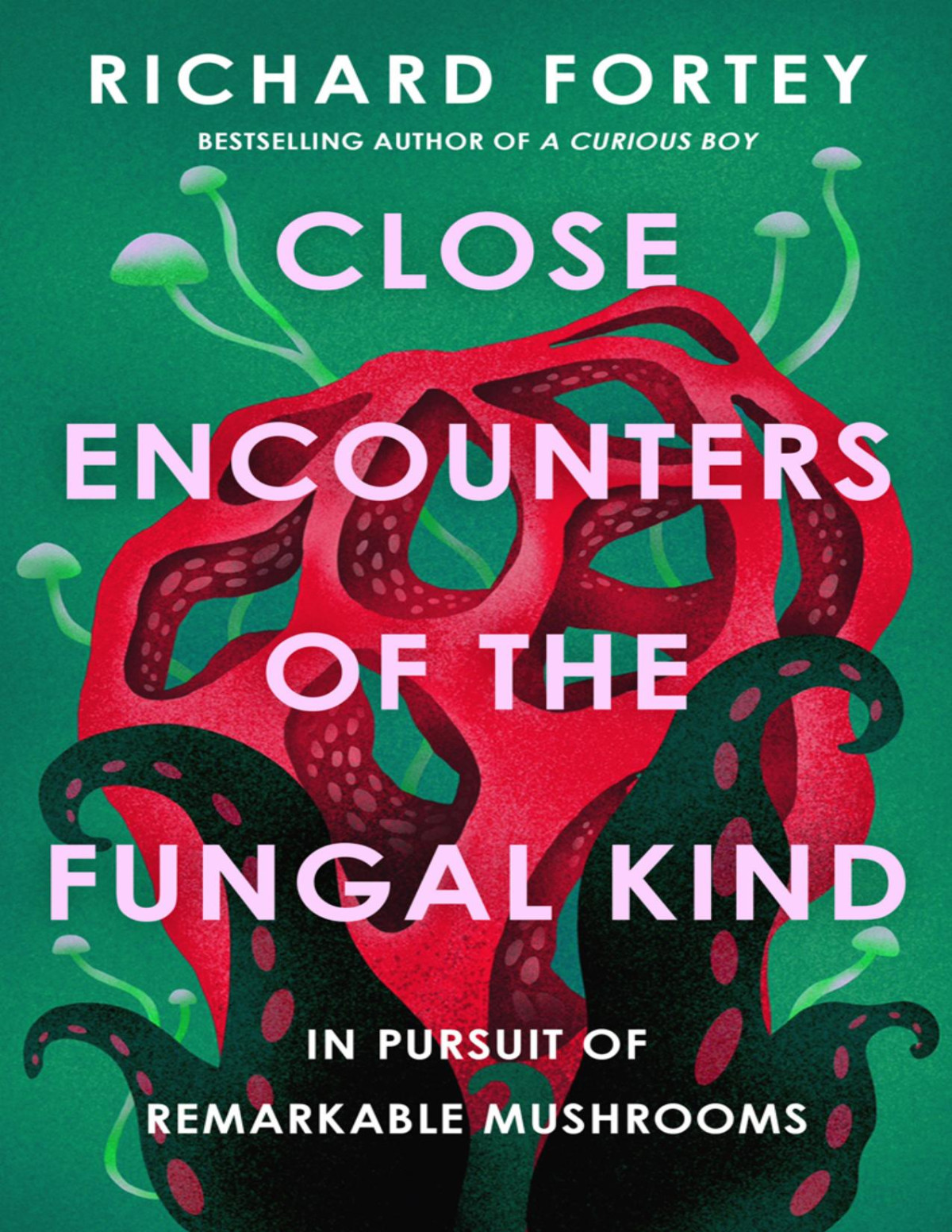 Close Encounters Of The Fungal Kind Richard Fortey