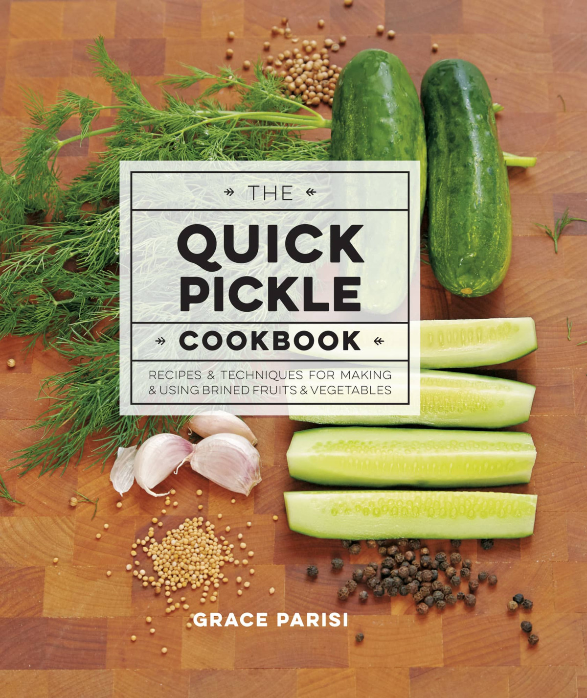 The Quick Pickle Cookbook Grace Parisi