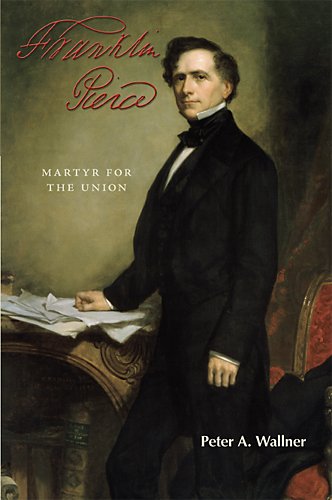 Franklin Pierce Martyr For The Union 1st Edition Peter A Wallner