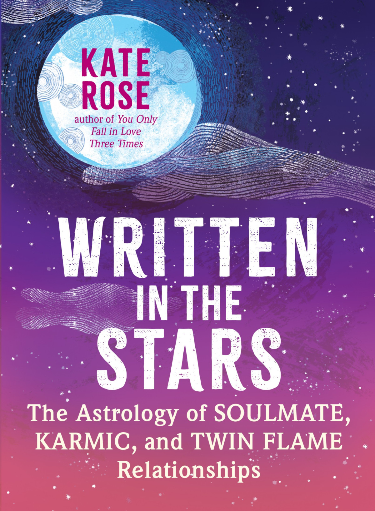 Written In The Stars The Astrology Of Soulmate Karmic And Twin Flame Relationships Kate Rose