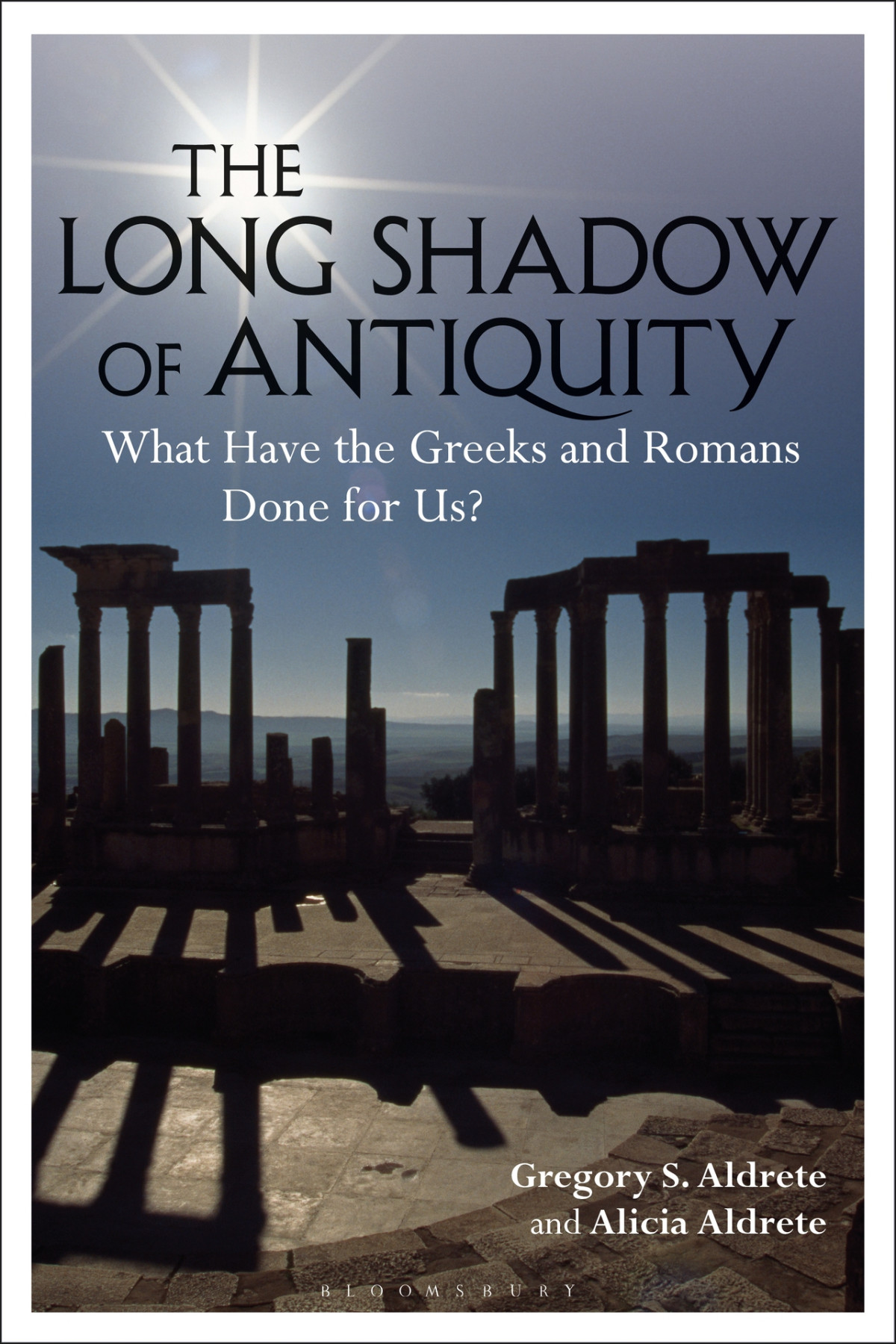 The Long Shadow Of Antiquity Alicia Aldrete Gregory S Aldrete
