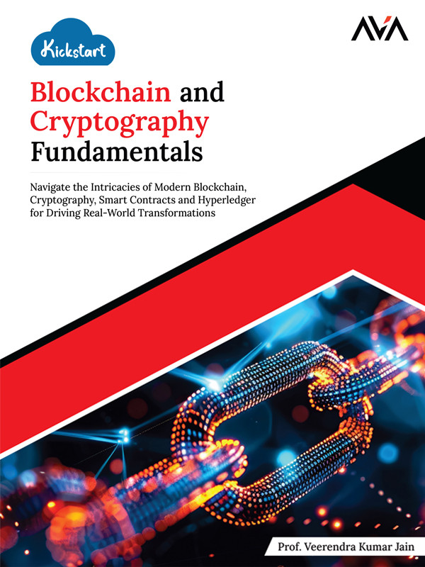 Kickstart Blockchain And Cryptography Fundamentals Navigate The Intricacies Of Modern Blockchain Cryptography Smart Contracts Veerendra Kumar Jain