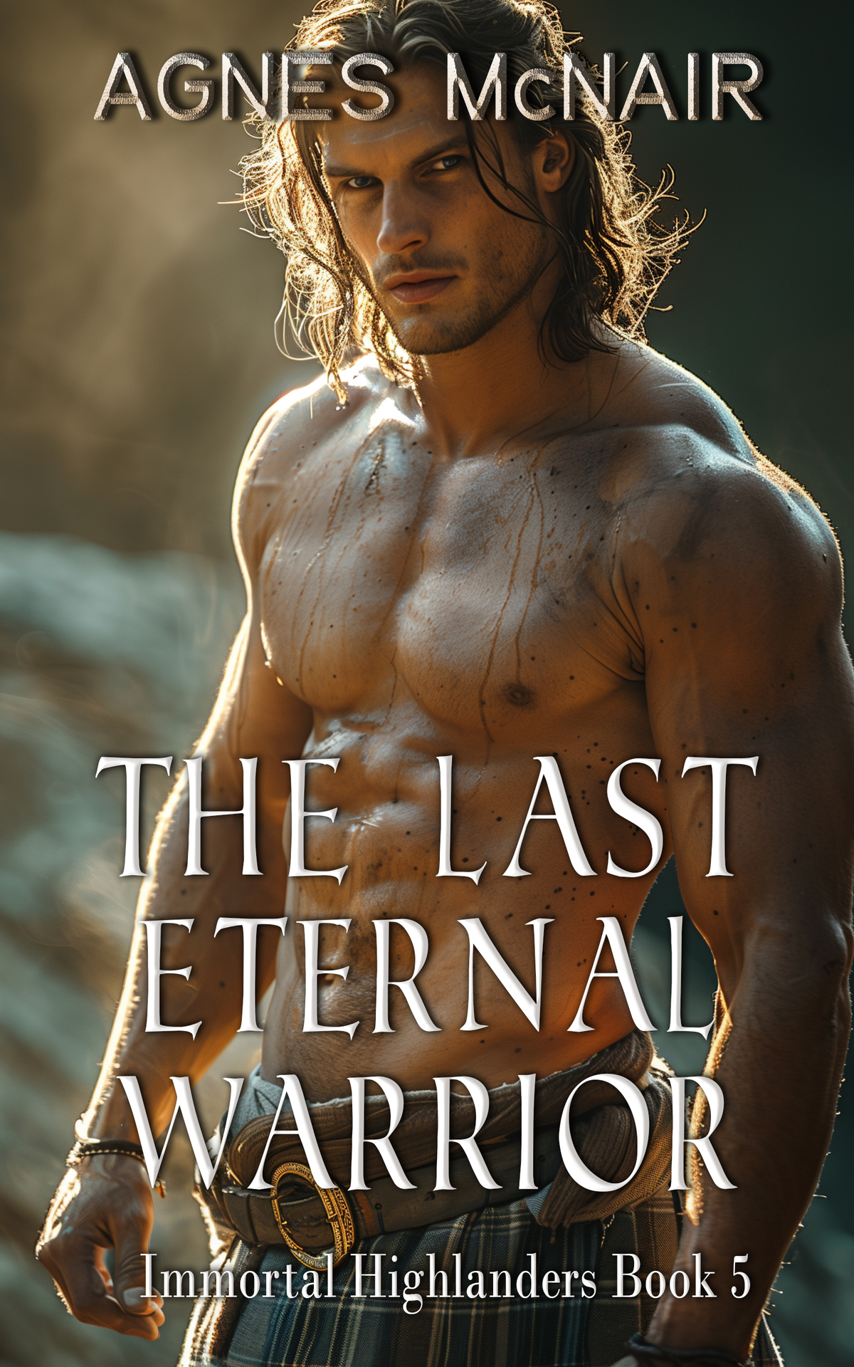 The Last Eternal Warrior A Steamy Scottish Medieval Historical Romance Agnes Mcnair