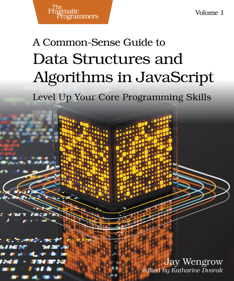 A Commonsense Guide To Data Structures And Algorithms In Javascript Volume 1 Jay Wengrow