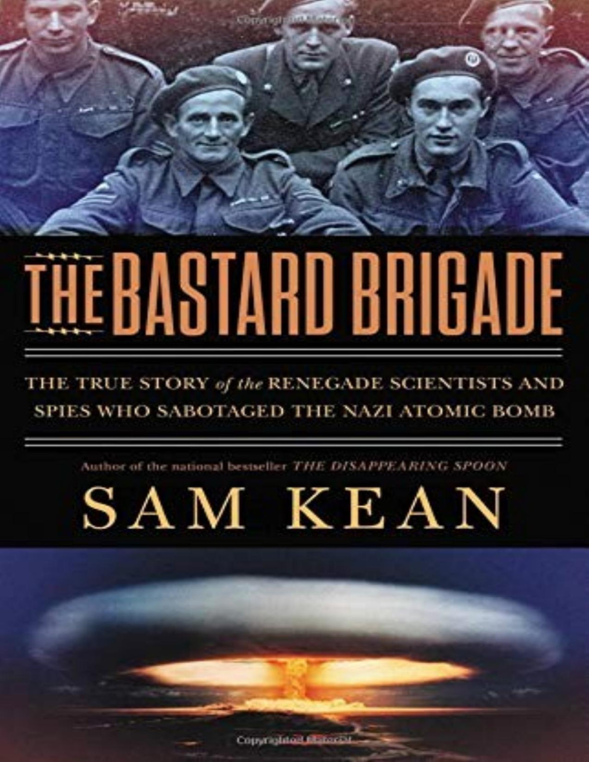 The Bastard Brigade The True Story Of The Renegade Scientists And Spies Who Sabotaged The Nazi Atomic Bomb Kean
