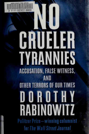 No Crueler Tyrannies Accusation False Witness And Other Terrors Of Our Times Paperback March 2 2004 Dorothy Rabinowitz