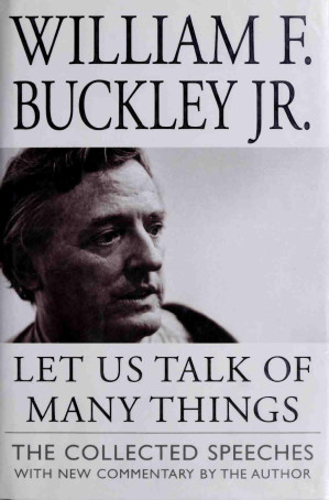 Let Us Talk Of Many Things The Collected Speeches William F Buckley