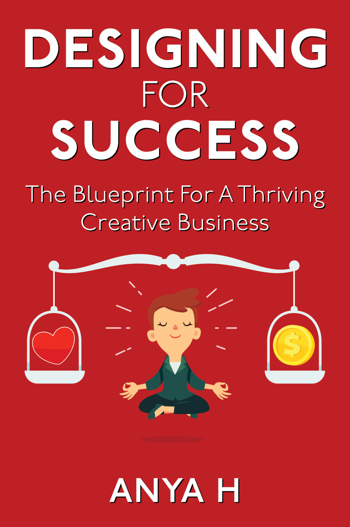 Designing For Success The Blueprint For A Thriving Creative Business Anya H